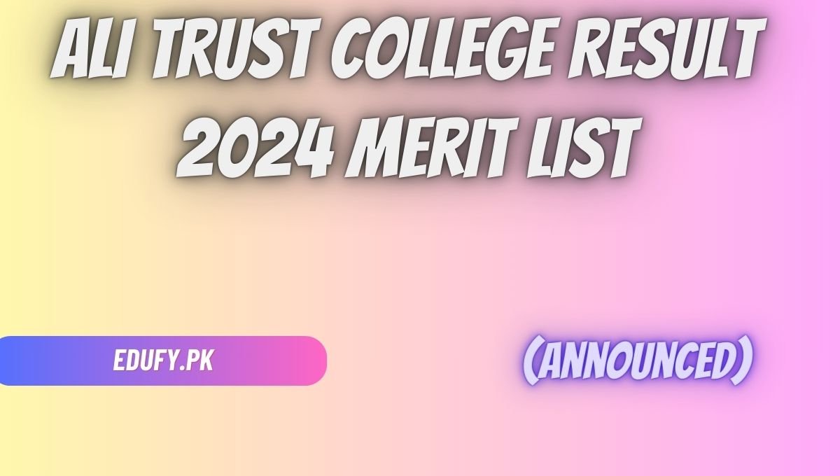 Ali Trust College Result 2024 Merit List (Announced)