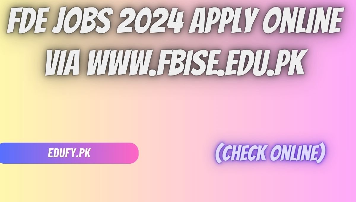 FDE Jobs 2024 Apply Online via www.fbise.edu.pk