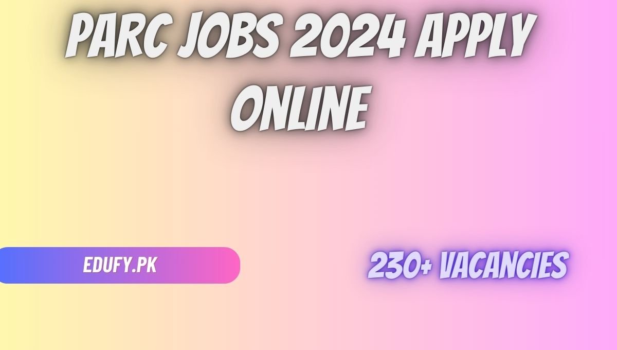 PARC Jobs 2024 Apply Online www.parc.gov.pk Careers Form