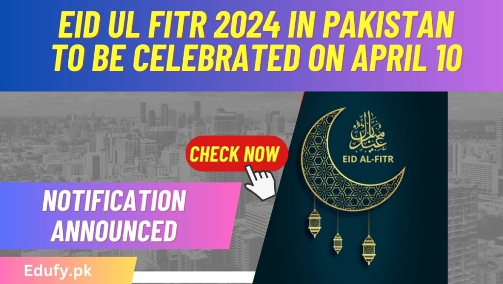 Eid ul Fitr 2024 in Pakistan To be celebrated on April 10, 2024