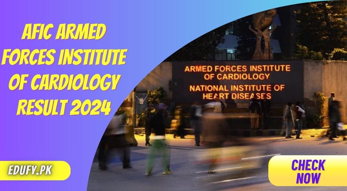 AFIC Armed Forces Institute of Cardiology Result 2024 Check Online