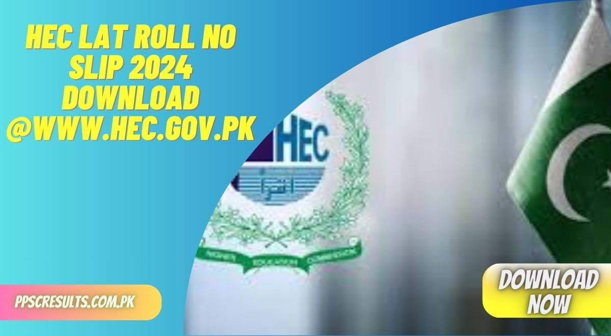 HEC LAT Roll No Slip 2024 Download @www.hec.gov.pk