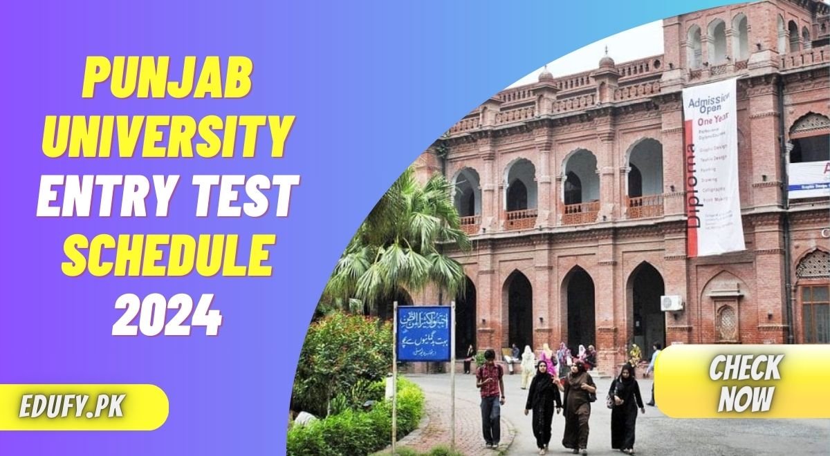 PUNJAB UNIVERSITY ENTRY TEST SCHEDULE 2024