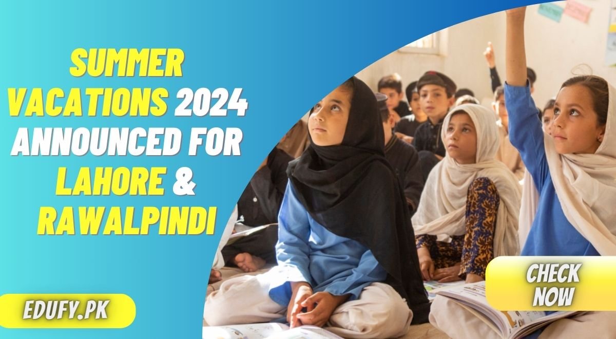 Summer Vacations 2024 Announced for Lahore & Rawalpindi