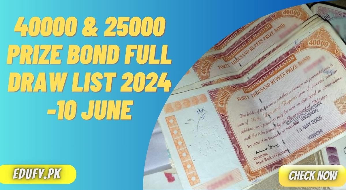 40000 & 25000 Prize Bond Full Draw List 2024 -10 June