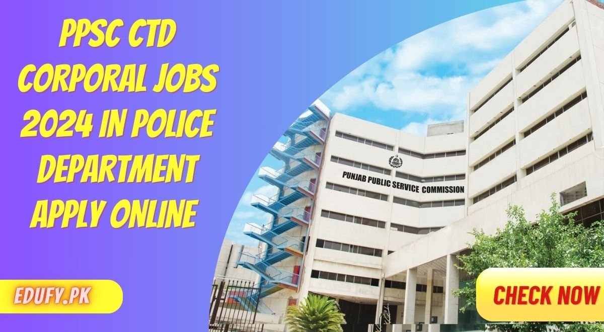 PPSC CTD Corporal Jobs 2024 In Police Department Apply Online & Last Date