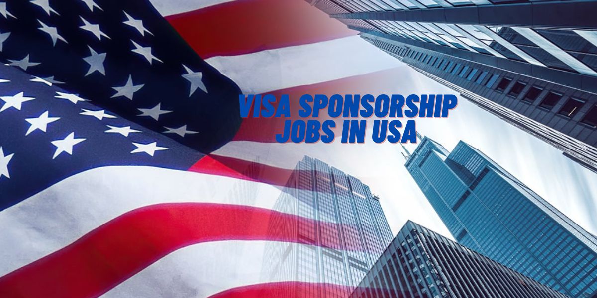 Visa Sponsorship Jobs in USA for Foreigners 2025 Apply Online